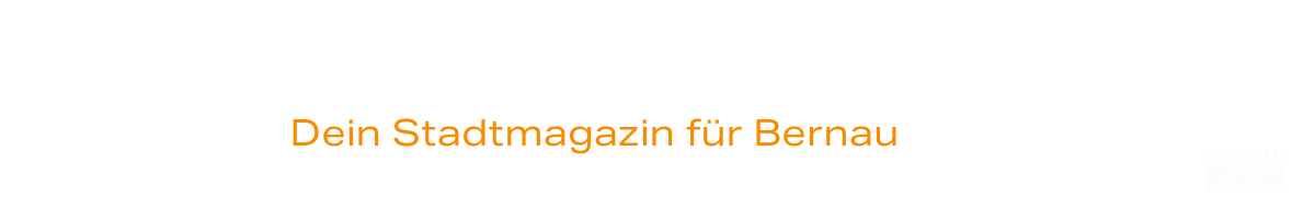 Bernau LIVE - Dein Stadtmagazin für Bernau